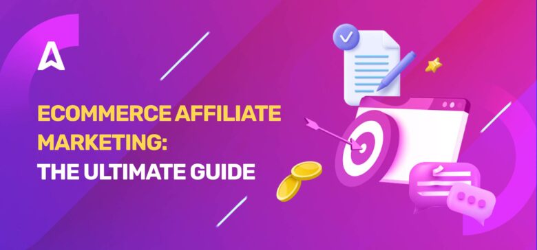 Ecommerce Affiliate Marketing: the Guide with 5 Ecommerce Affiliate Programs