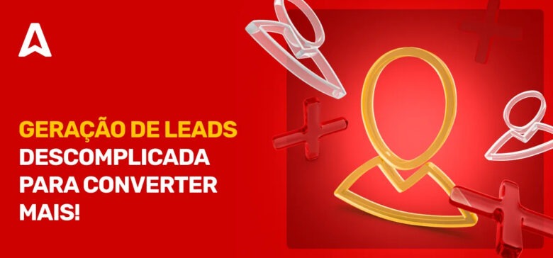 Geração de Leads: Melhores Dicas para Converter Mais