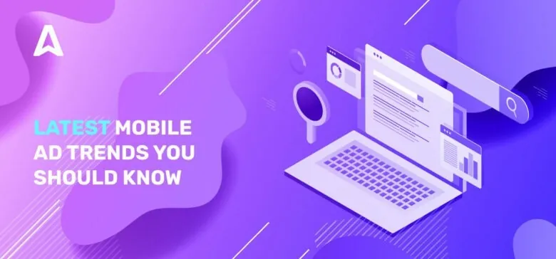latest-mobile-ad-trends-you-should-know