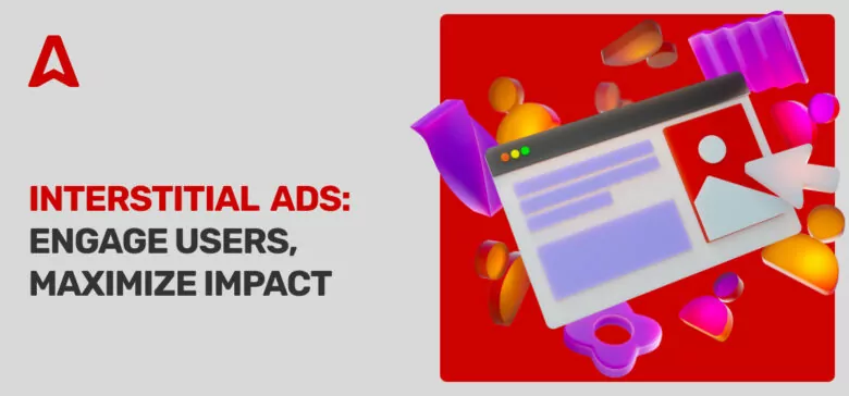 Interstitial Ads: Examples and Best Practices