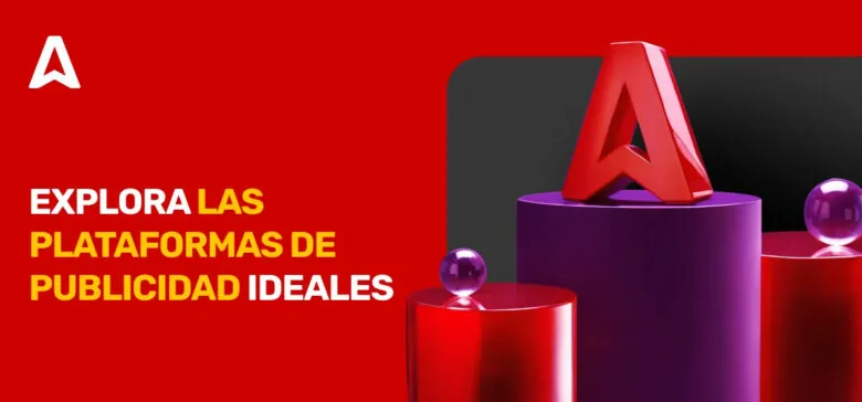 Las 10 Mejores Plataformas Publicitarias: Cómo Elegir la Adecuada